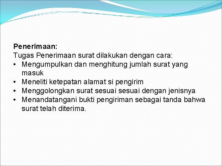 Penerimaan: Tugas Penerimaan surat dilakukan dengan cara: • Mengumpulkan dan menghitung jumlah surat yang