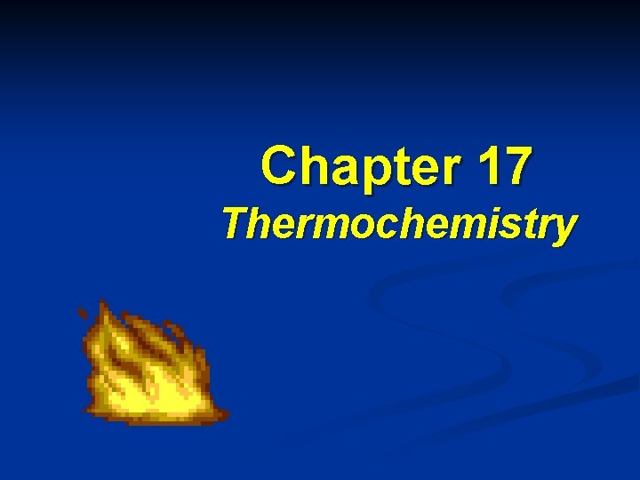 Chapter 17 Thermochemistry 