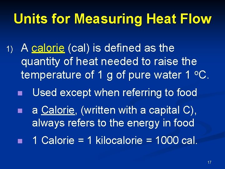 Units for Measuring Heat Flow 1) A calorie (cal) is defined as the quantity