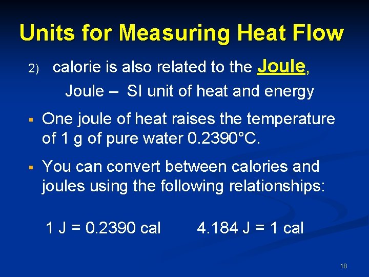 Units for Measuring Heat Flow 2) calorie is also related to the Joule, Joule