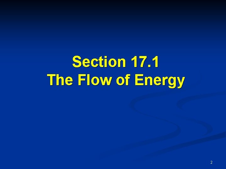 Section 17. 1 The Flow of Energy 2 