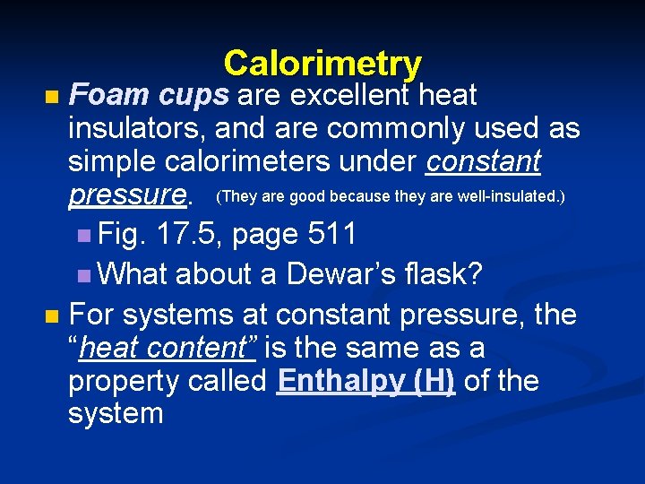 Calorimetry Foam cups are excellent heat insulators, and are commonly used as simple calorimeters