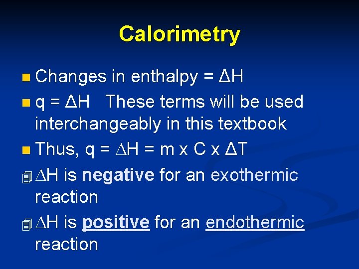 Calorimetry Changes in enthalpy = ΔH n q = ΔH These terms will be