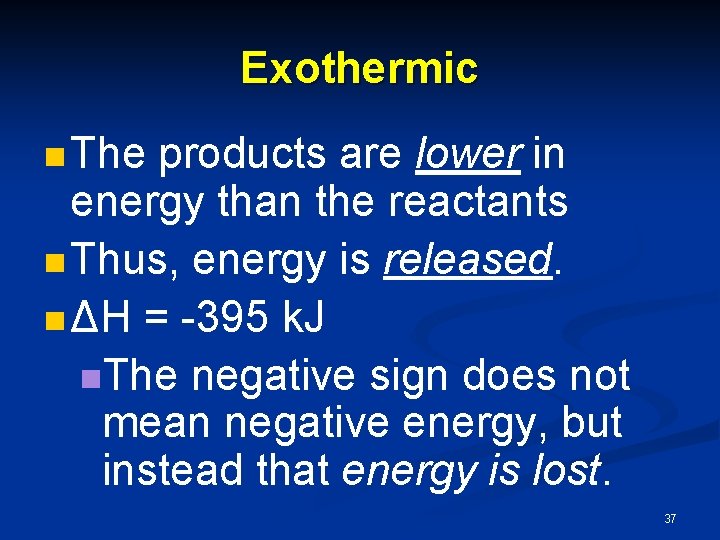 Exothermic n The products are lower in energy than the reactants n Thus, energy