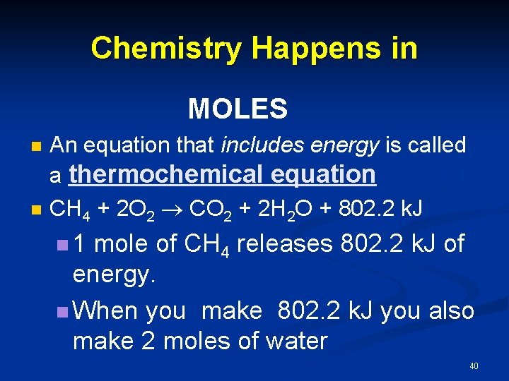 Chemistry Happens in MOLES n n An equation that includes energy is called a