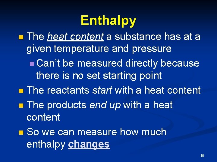 Enthalpy The heat content a substance has at a given temperature and pressure n