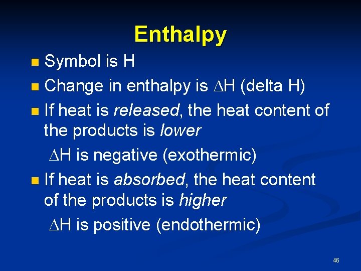 Enthalpy Symbol is H n Change in enthalpy is H (delta H) n If