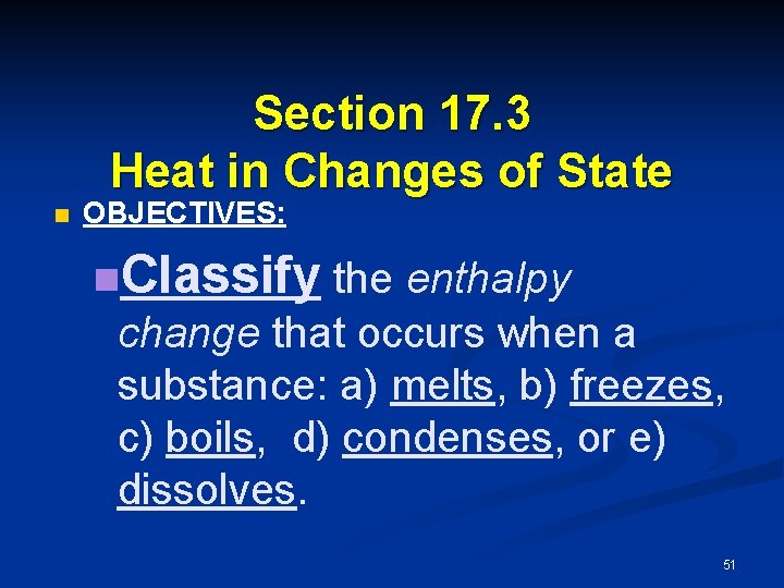 Section 17. 3 Heat in Changes of State n OBJECTIVES: n. Classify the enthalpy