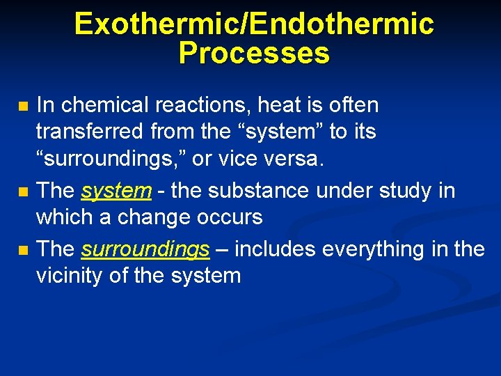 Exothermic/Endothermic Processes n n n In chemical reactions, heat is often transferred from the