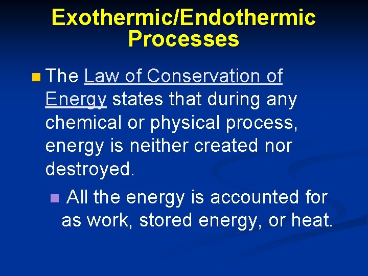 Exothermic/Endothermic Processes n The Law of Conservation of Energy states that during any chemical