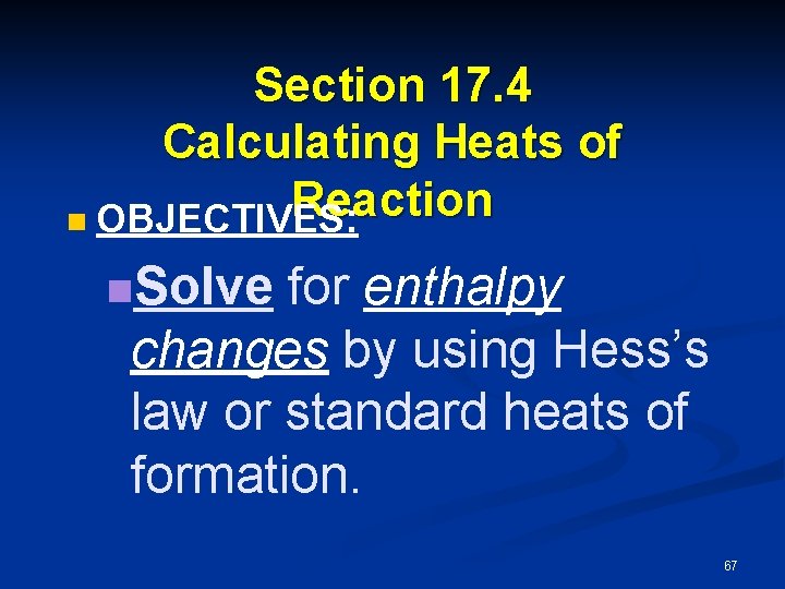 Section 17. 4 Calculating Heats of Reaction n OBJECTIVES: n. Solve for enthalpy changes