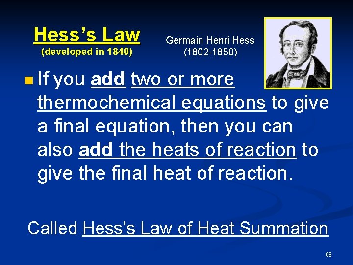 Hess’s Law (developed in 1840) Germain Henri Hess (1802 -1850) n If you add