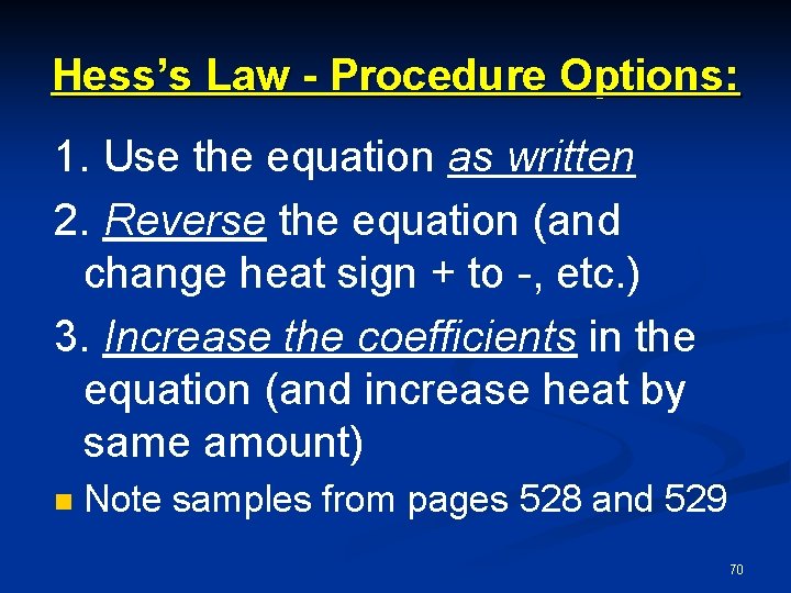 Hess’s Law - Procedure Options: 1. Use the equation as written 2. Reverse the