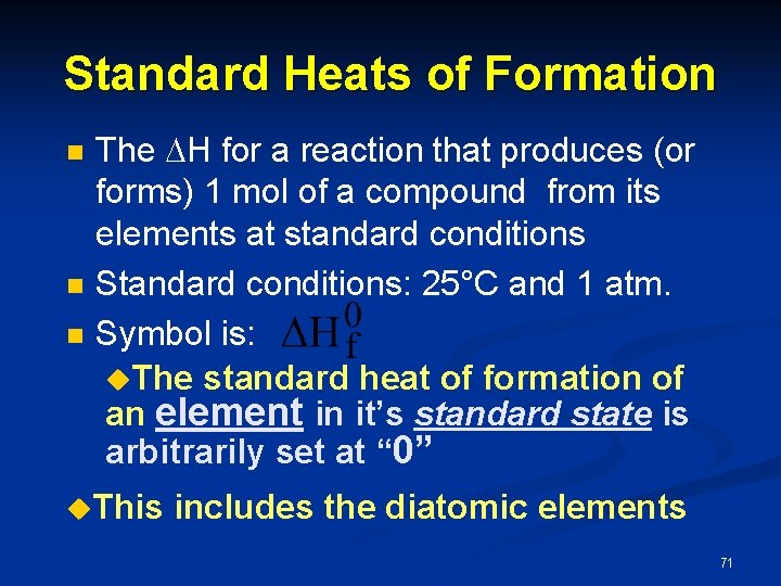 Standard Heats of Formation n The H for a reaction that produces (or forms)