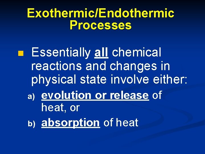 Exothermic/Endothermic Processes n Essentially all chemical reactions and changes in physical state involve either: