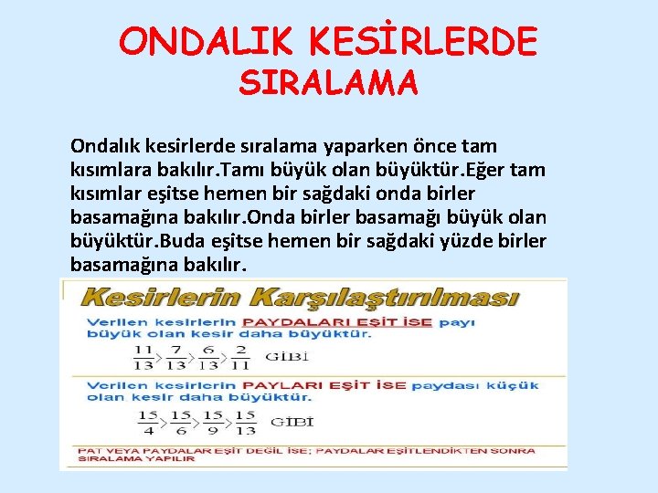 ONDALIK KESİRLERDE SIRALAMA Ondalık kesirlerde sıralama yaparken önce tam kısımlara bakılır. Tamı büyük olan