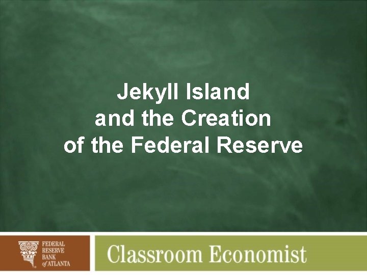 Jekyll Island the Creation of the Federal Reserve 