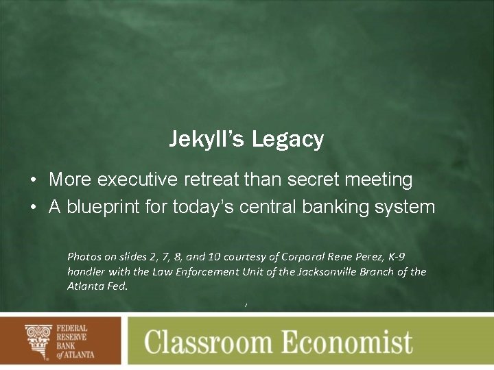 Jekyll’s Legacy • More executive retreat than secret meeting • A blueprint for today’s