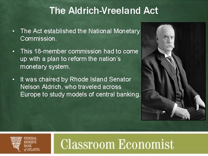 The Aldrich-Vreeland Act • The Act established the National Monetary Commission. • This 18