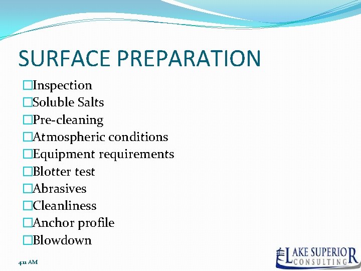 SURFACE PREPARATION �Inspection �Soluble Salts �Pre-cleaning �Atmospheric conditions �Equipment requirements �Blotter test �Abrasives �Cleanliness