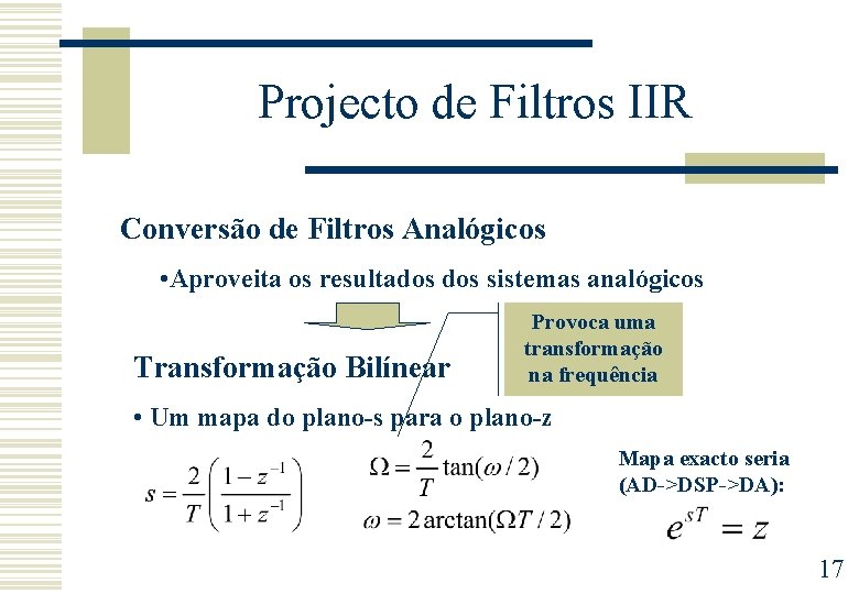 Projecto de Filtros IIR Conversão de Filtros Analógicos • Aproveita os resultados sistemas analógicos