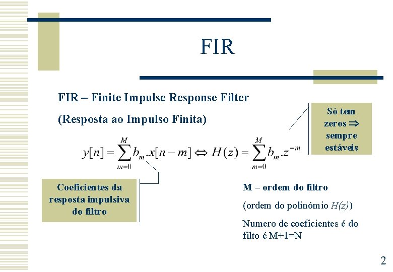 FIR – Finite Impulse Response Filter (Resposta ao Impulso Finita) Coeficientes da resposta impulsiva