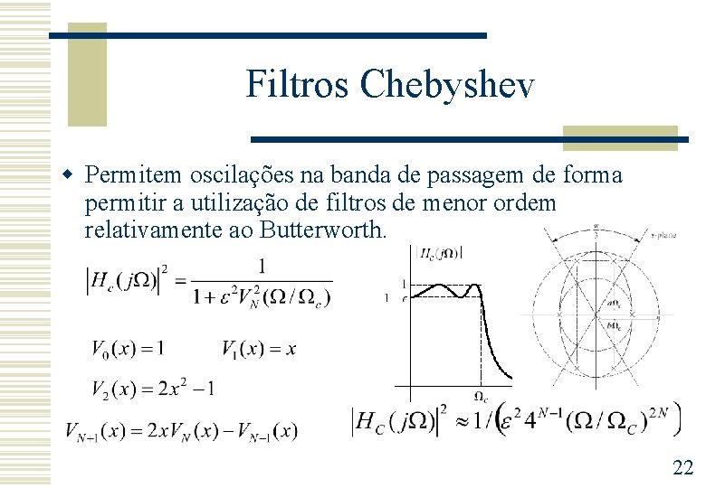 Filtros Chebyshev w Permitem oscilações na banda de passagem de forma permitir a utilização