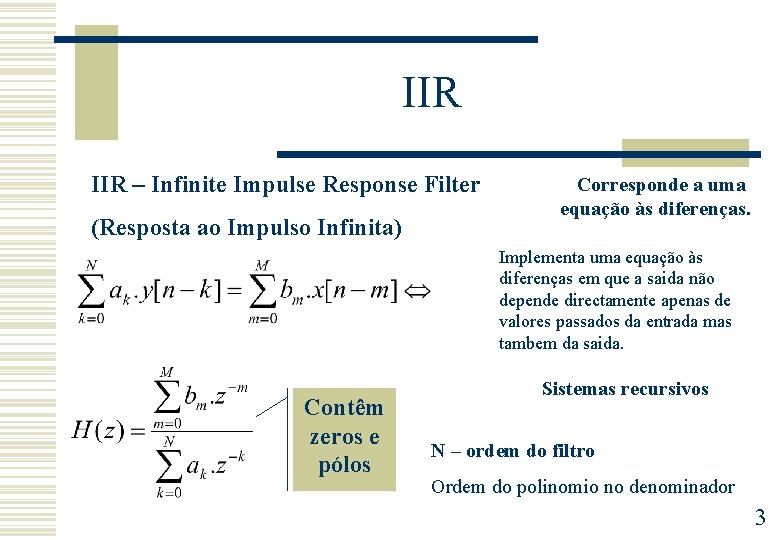 IIR – Infinite Impulse Response Filter (Resposta ao Impulso Infinita) Corresponde a uma equação