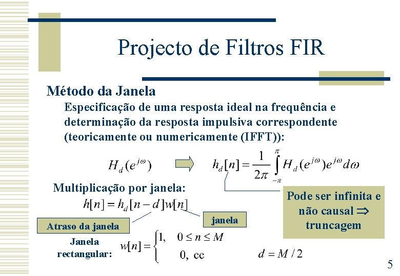 Projecto de Filtros FIR Método da Janela Especificação de uma resposta ideal na frequência