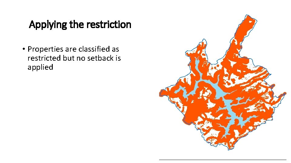 Applying the restriction • Properties are classified as restricted but no setback is applied Applying the restriction • Properties are classified as restricted but no setback is applied