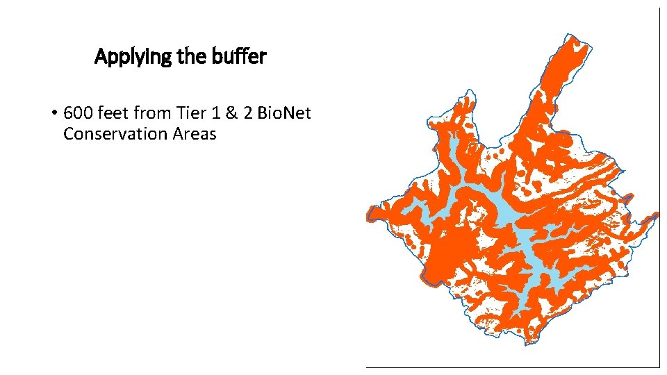 Applying the buffer • 600 feet from Tier 1 & 2 Bio. Net Conservation Applying the buffer • 600 feet from Tier 1 & 2 Bio. Net Conservation