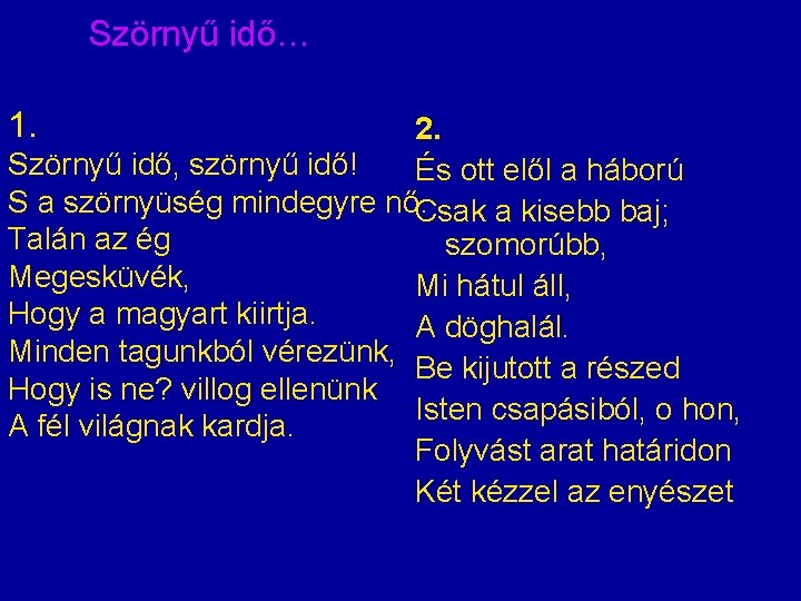 Szörnyű idő… 1. 2. Szörnyű idő, szörnyű idő! És ott elől a háború S