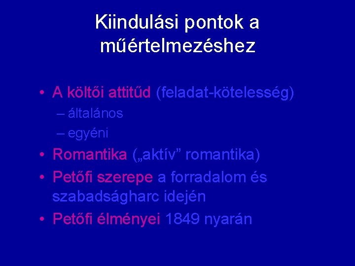 Kiindulási pontok a műértelmezéshez • A költői attitűd (feladat-kötelesség) – általános – egyéni •