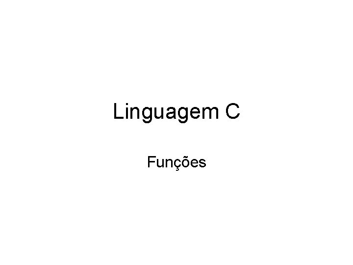 Linguagem C Funções 