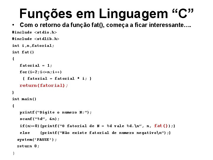 Funções em Linguagem “C” • Com o retorno da função fat(), começa a ficar