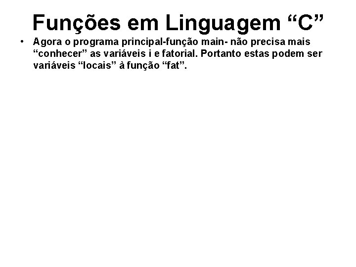 Funções em Linguagem “C” • Agora o programa principal-função main- não precisa mais “conhecer”