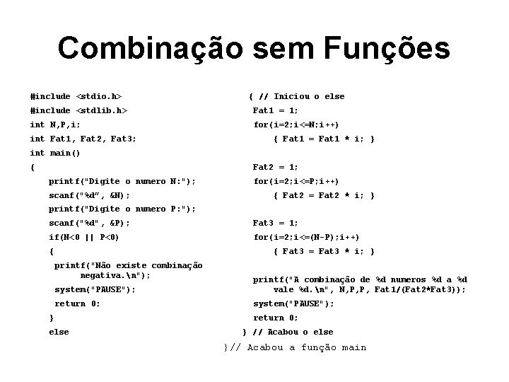 Combinação sem Funções #include <stdio. h> { // Iniciou o else #include <stdlib. h>