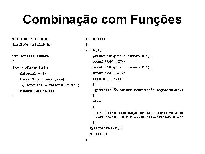 Combinação com Funções #include <stdio. h> int main() #include <stdlib. h> { int N,