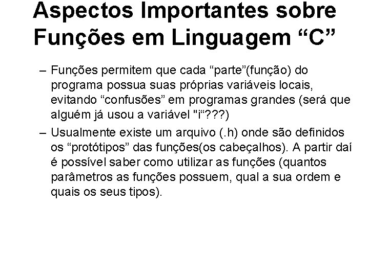 Aspectos Importantes sobre Funções em Linguagem “C” – Funções permitem que cada “parte”(função) do