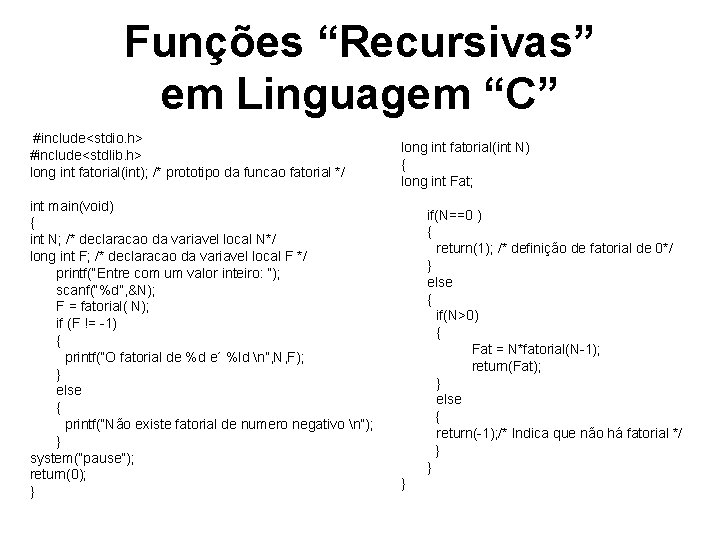 Funções “Recursivas” em Linguagem “C” #include<stdio. h> #include<stdlib. h> long int fatorial(int); /* prototipo