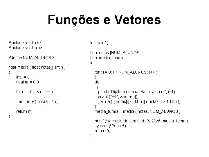 Funções e Vetores #include <stdio. h> #include <stdlib. h> #define NUM_ALUNOS 3 float media