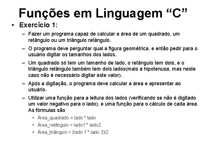 Funções em Linguagem “C” • Exercício 1: – Fazer um programa capaz de calcular