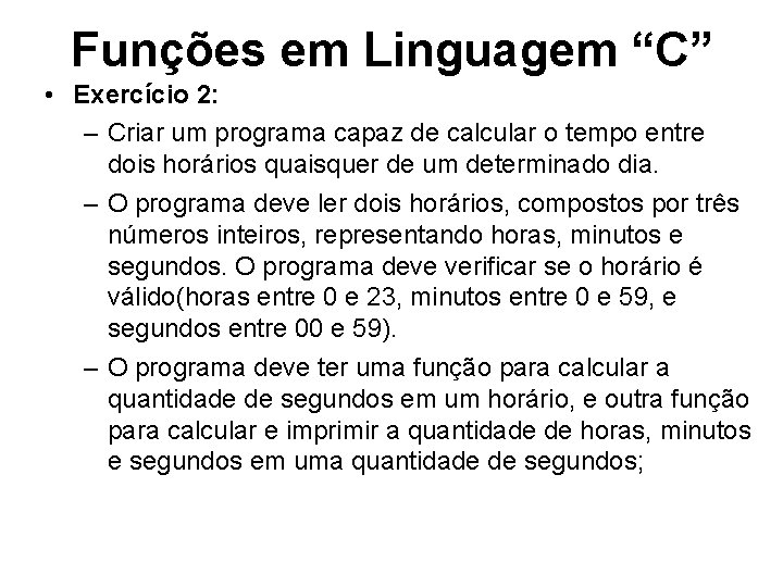 Funções em Linguagem “C” • Exercício 2: – Criar um programa capaz de calcular