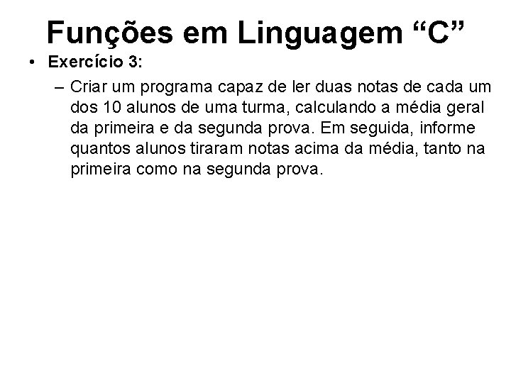 Funções em Linguagem “C” • Exercício 3: – Criar um programa capaz de ler