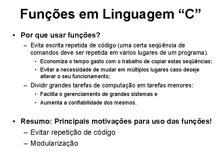 Funções em Linguagem “C” • Por que usar funções? – Evita escrita repetida de