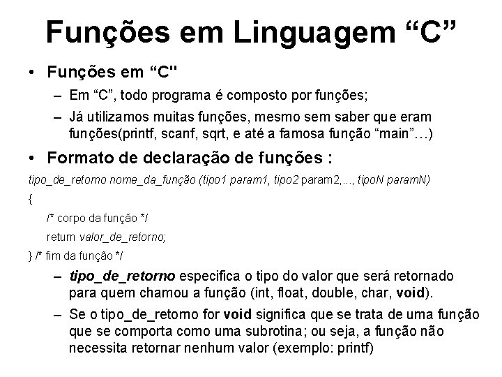 Funções em Linguagem “C” • Funções em “C" – Em “C”, todo programa é