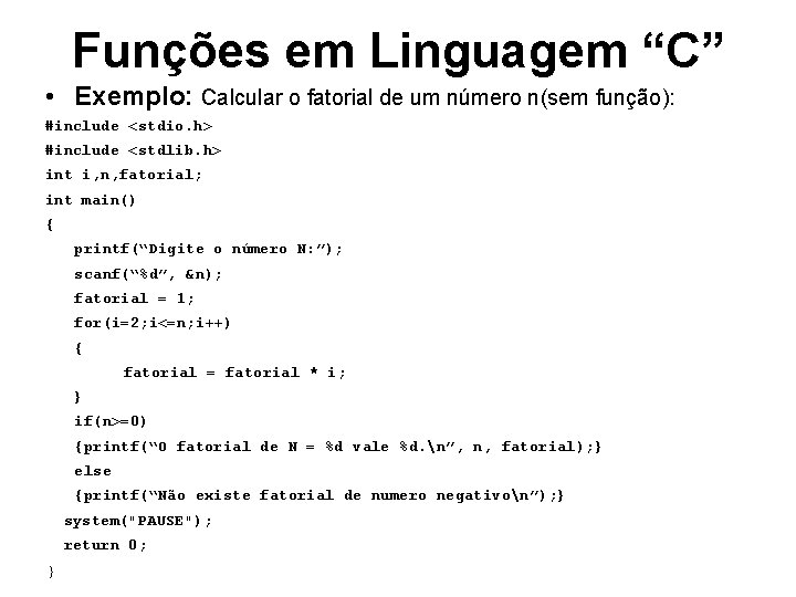 Funções em Linguagem “C” • Exemplo: Calcular o fatorial de um número n(sem função):