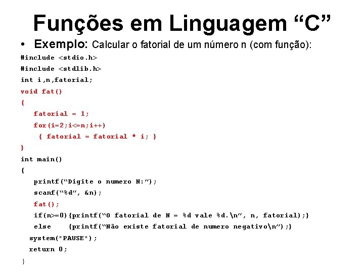 Funções em Linguagem “C” • Exemplo: Calcular o fatorial de um número n (com