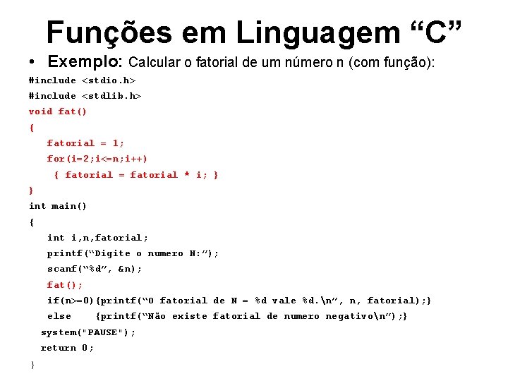 Funções em Linguagem “C” • Exemplo: Calcular o fatorial de um número n (com