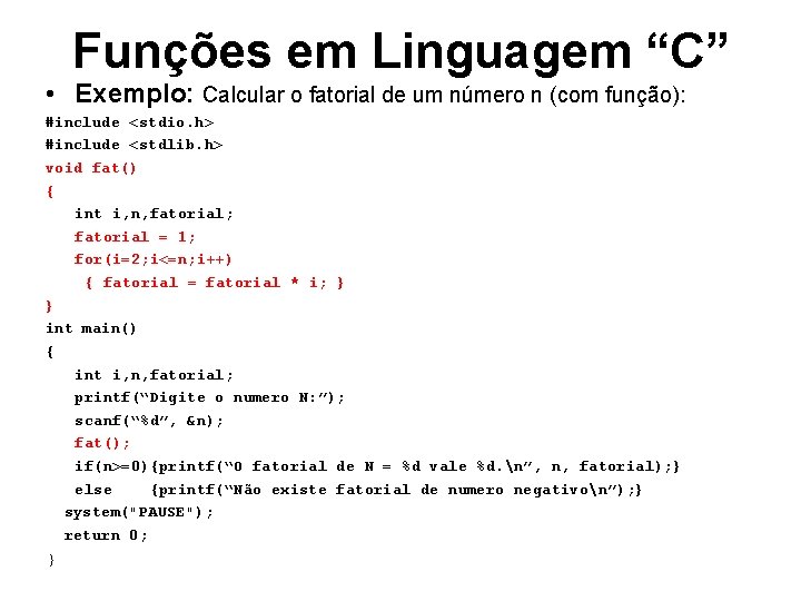 Funções em Linguagem “C” • Exemplo: Calcular o fatorial de um número n (com